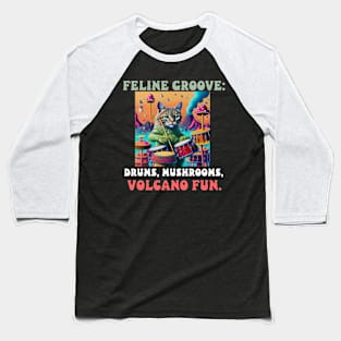 Feline Groove: Drums, Mushrooms, Volcano Fun. Baseball T-Shirt